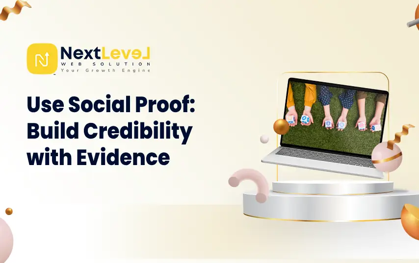 Use Social Proof: Build Credibility with Evidence